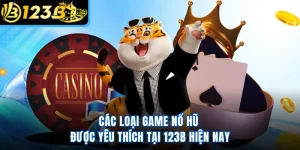 Các Loại Game Nổ Hũ Được Yêu Thích Tại 123B Hiện Nay