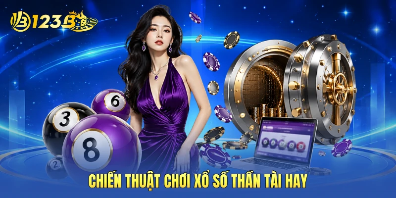 Chiến thuật chơi xổ số Thần Tài hay Chiến thuật chơi xổ số Thần Tài hay