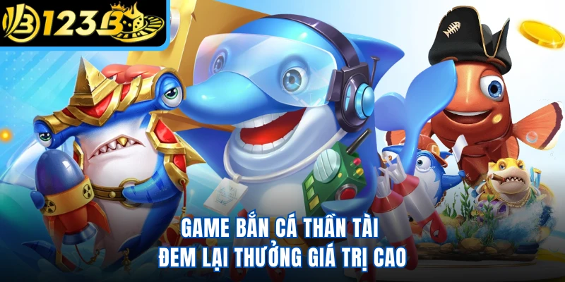 Game bắn cá Thần Tài đem lại thưởng giá trị cao