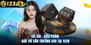 Tài Xỉu - Siêu Phẩm Giải Trí Săn Thưởng Cao Tại 123B